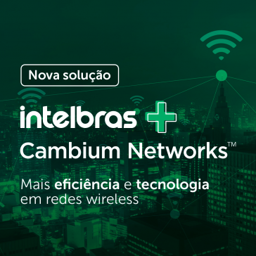 Intelbras realiza live para apresentar nova solução Intelbras + Cambium Networks para ISPs